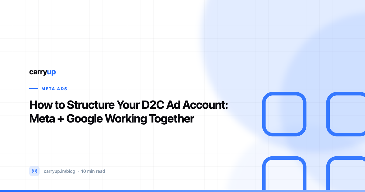 How to Structure Your D2C Ad Account: Meta + Google Working Together